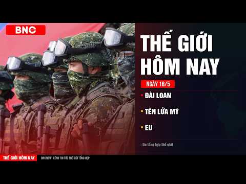 Thế giới hôm nay 16/5:Đài Loan lập vùng chết với Trung · Tên lửa Mỹ khiêu khích? · Đụng độ 2 nước EU thumbnail
