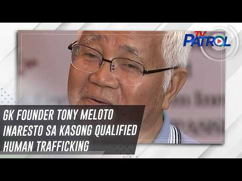 GK founder Tony Meloto inaresto sa kasong qualified human trafficking | TV Patrol thumbnail