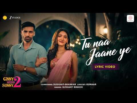 Tu Na Jaane Ye | Lyric Video | Ginny Wedss Sunny 2 | Avinash Tiwary, Medha Shankr | Sushant-Shankar thumbnail