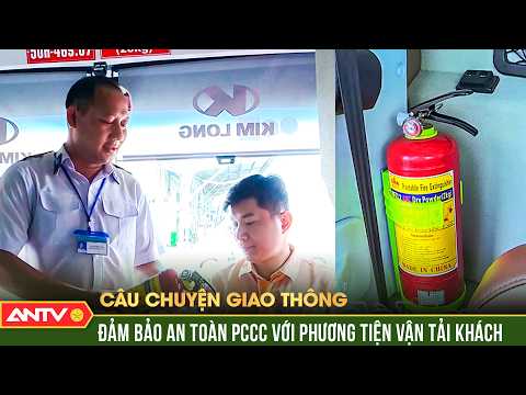 Đảm bảo an toàn PCCC với phương tiện vận tải khách trong điều kiện nắng nóng | Câu chuyện giao thông thumbnail