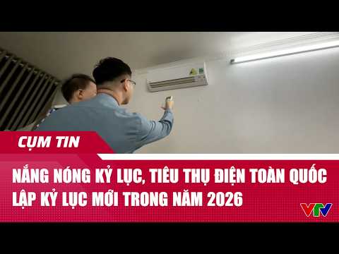 Nắng nóng kỷ lục, tiêu thụ điện toàn quốc lập kỷ lục mới trong năm 2026 | Cụm tin | VTV24 thumbnail
