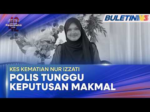 KES KEMATIAN NUR IZZATI | Polis Tunggu Keputusan Makmal Kenal Pasti Punca Kematian thumbnail