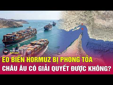 Điểm nóng thế giới 17/5: Iran siết chặt kiểm soát eo biển Hormuz, Châu Âu đàm phán khẩn cấp thumbnail