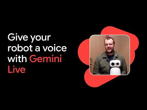 Give your robot a Voice with Gemini Live thumbnail