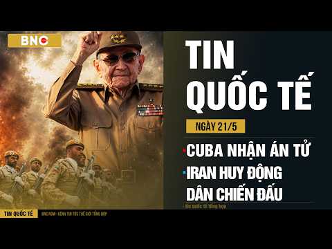Tin Quốc Tế 21/05: Cựu lãnh đạo Cuba nhận án tử? · Iran dựng tên lửa, lệnh “toàn dân sẵn sàng” thumbnail