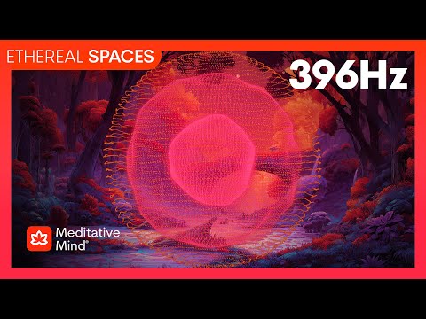 396 Hz | Let GO Guilt & FEAR | ROOT Chakra Unblock | ETHEREAL SPACES™ Series thumbnail