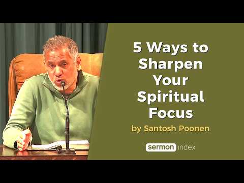 5 Ways to Sharpen Your Spiritual Focus by Santosh Poonen thumbnail