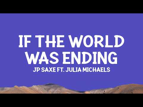 @jpsaxe - If The World Was Ending (Lyrics) ft. @juliamichaels thumbnail