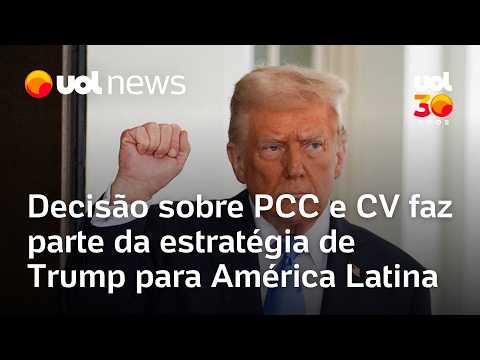 Decisão sobre PCC e CV faz parte da estratégia de Trump para América Latina thumbnail