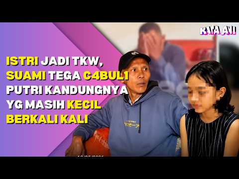ISTRI JADI TKW, SUAMI TEGA C4BUL1 PUTRI KANDUNGNYA YG MASIH KECIL BERKALI KALI thumbnail