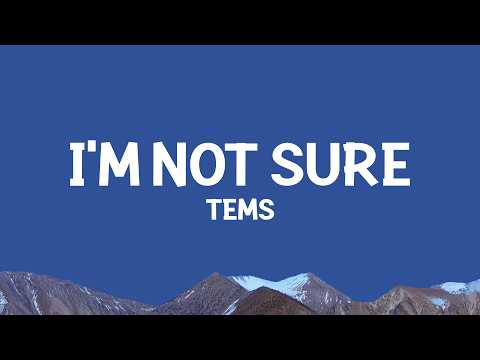 Tems - I'm Not Sure (Lyrics) thumbnail
