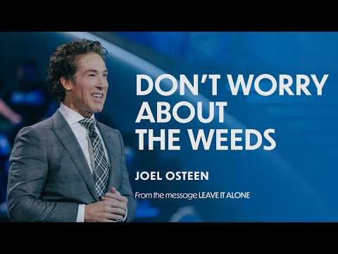 Don't Worry About The Weeds | Joel Osteen thumbnail
