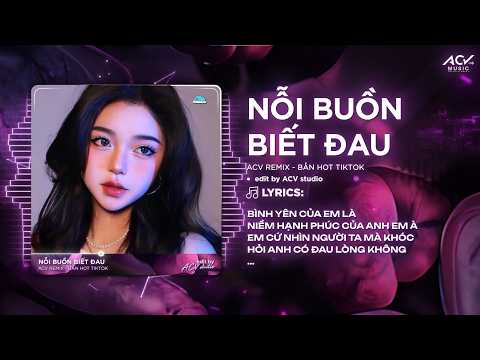 Nỗi Buồn Biết Đau (Bản 👍 Tiktok) - Bình yên Của Em Là Niềm Hạnh Phúc Của Anh Em À Remix thumbnail