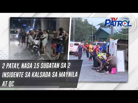 2 patay, nasa 15 sugatan sa 2 insidente sa kalsada sa Maynila at QC | TV Patrol thumbnail