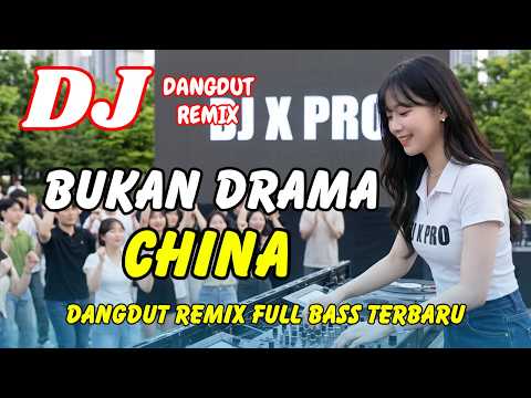 DJ Bukan Drama China ? Dangdut Remix Terbaru 2026 – Lagu Viral TikTok Full Bass | DJ X PRO thumbnail