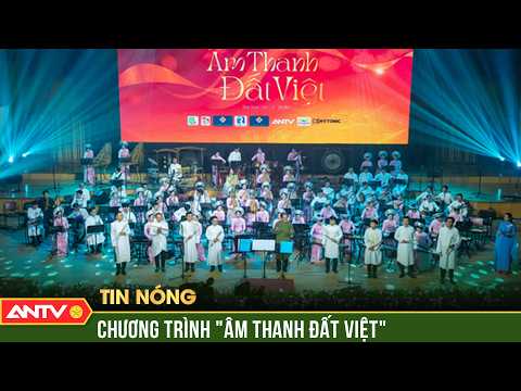“Âm thanh Đất Việt” và khát vọng nâng tầm nghệ thuật dân tộc | ANTV thumbnail