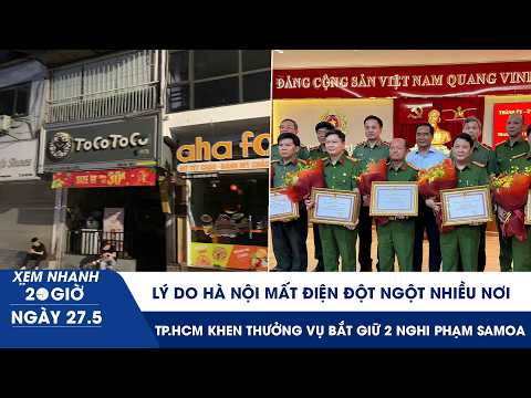 XN 20H 27/5: Lý do Hà Nội mất điện nhiều nơi | Khen thưởng lực lượng vụ bắt giữ 2 nghi phạm Samoa thumbnail