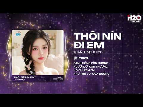 Thôi Nín Đi Em Remix - Thành Đạt x H2O - Cành Hồng Còn Thương Người Đời Còn Thương Remix thumbnail