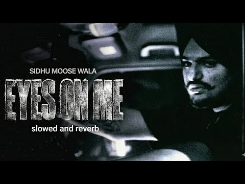 EYES ON ME - SIDHU MOOSE WALA - SLOWED AND REVERB  thumbnail