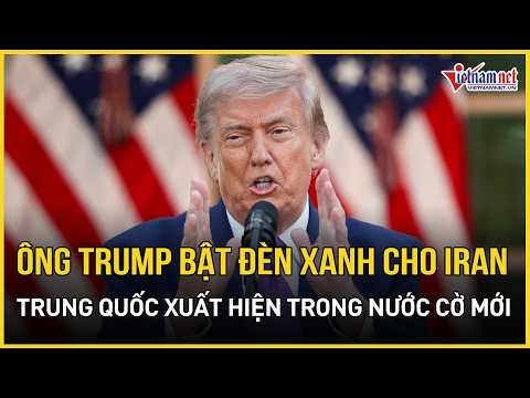 NÓNG: Mỹ xuống nước, ông Trump bật đèn xanh cho Iran, Trung Quốc xuất hiện trong nước cờ mới thumbnail