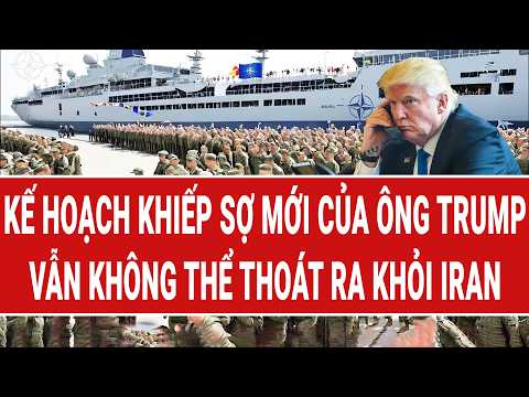 Thế giới trong ngày: Kế hoạch khiếp sợ mới của ông Trump; không thể thoát ra khỏi Iran? thumbnail