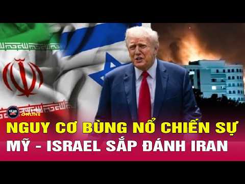 Mỹ-Iran mới nhất tối ngày 17/5: Mỹ-Israel chuẩn bị “đánh lớn” Iran, Trung Đông trước giờ G? thumbnail