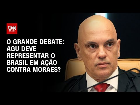 AGU deve representar o Brasil em ação contra Alexandre de Moraes? | O GRANDE DEBATE thumbnail