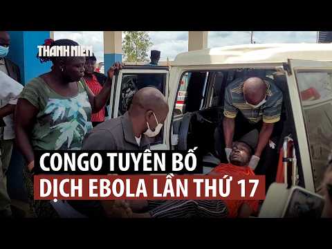 Congo tuyên bố dịch Ebola lần thứ 17 sau 80 ca tử vong thumbnail