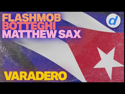 Flashmob, Botteghi, Matthew Sax - Varadero thumbnail