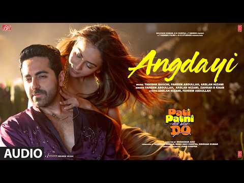 Angdayi (Audio) | Pati Patni Aur Woh Do | Ayushmann K | Rakul P | Tanishk | Faheem | Arslan | Zahrah thumbnail