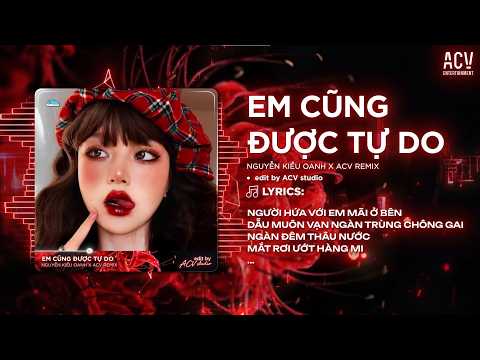 Em Cũng Được Tự Do Remix (Bản Hot Tiktok) | Nguyễn Kiều Oanh - Người Hứa Với Em Mãi Ở Bên... thumbnail