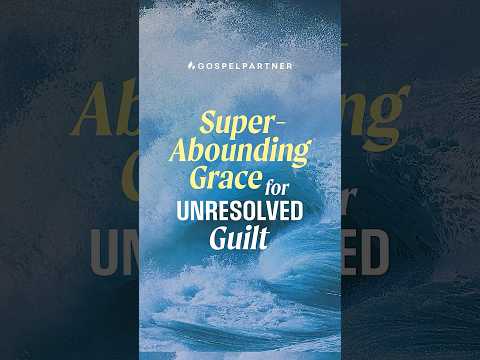 Superabounding Grace For Unresolved Guilt ❤️ thumbnail
