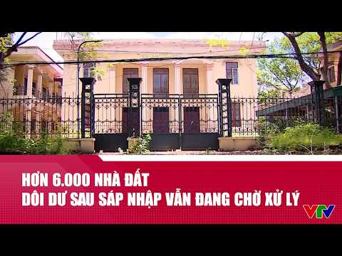 Chuyển động 24h ngày 16/5: Hơn 6.000 nhà đất dôi dư sau sáp nhập vẫn đang chờ phương án xử lý thumbnail