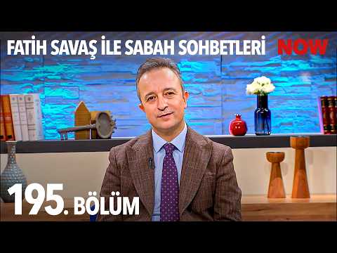Fatih Savaş ile Sabah Sohbetleri 195. Bölüm thumbnail