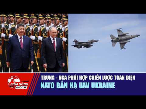 ĐIỂM NÓNG QUỐC TẾ 21/5: Trung - Nga phối hợp chiến lược toàn diện | Nato bắn hạ UAV Ukraine thumbnail