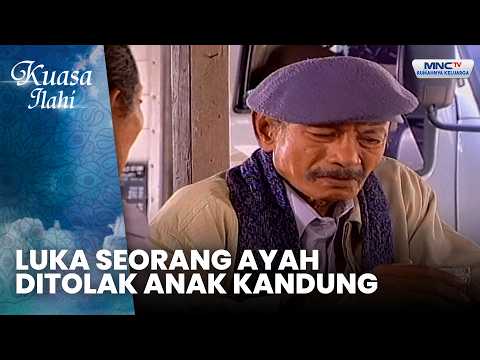 Luka Seorang Ayah Ditolak Anak Kandung | DURHAKA PADA AYAH | KUASA ILAHI thumbnail
