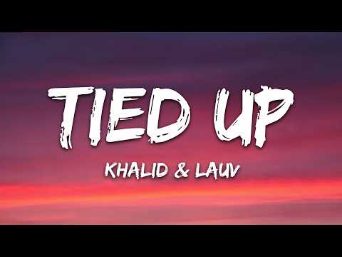 Khalid, Lauv - Tied Up (Lyrics) thumbnail