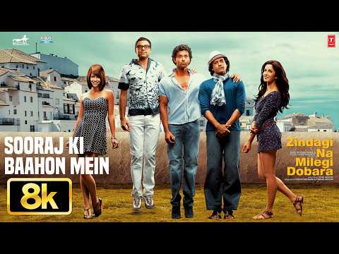 Sooraj Ki Baahon Mein 8K Full Song | Zindagi Na Milegi Dobara | Hrithik R,Farhan A,Abhay D,Kartina K thumbnail