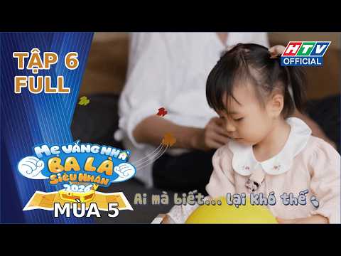 Mẹ Vắng Nhà, Ba Là Siêu Nhân 5 | Tập 6 (14/5/2026) thumbnail