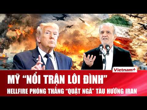 Thời sự quốc tế trưa 31/5: Mỹ “cuồng nộ” giáng đòn thép trên biển, tàu hàng hướng Iran bị “đánh bật” thumbnail