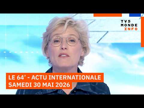 Le 64' - L'actualité internationale du samedi 30 mai 2026 - TV5MONDE thumbnail