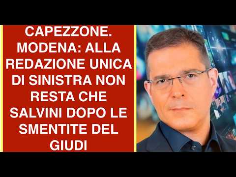 CAPEZZONE. MODENA: ALLA REDAZIONE UNICA DI SINISTRA NON RESTA CHE SALVINI DOPO LE SMENTITE DEL GIUDI thumbnail