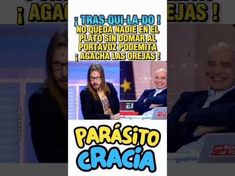 ?¡TRAS-QUI-LA-DO!?NO QUEDA NADIE EN EL PLATÓ SIN DOMAR AL PORTAVOZ PODEMITA. ¡ AGACHA LAS OREJAS ! thumbnail