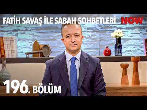 Fatih Savaş ile Sabah Sohbetleri 196. Bölüm thumbnail