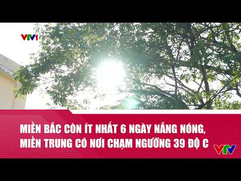 Miền Bắc còn ít nhất 6 ngày nắng nóng, miền Trung có nơi chạm ngưỡng 39 độ C | VTV24 thumbnail