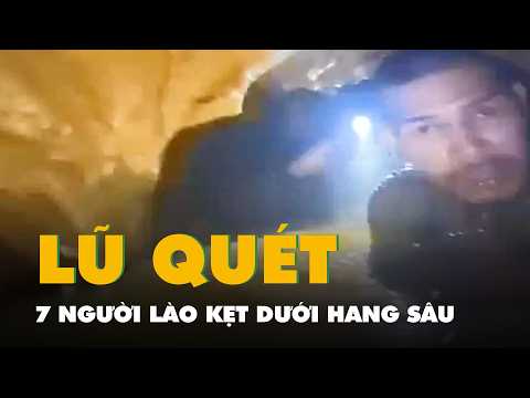 7 người Lào kẹt dưới hang sâu vì lũ quét, lực lượng cứu hộ đang triển khai phương án thumbnail