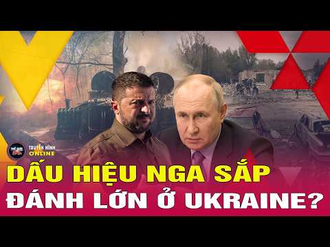 Cập nhật chiến sự Nga-Ukraine 28/5: Hé lộ dấu hiệu Nga sắp đánh lớn Ukraine trong 48 giờ tới? thumbnail