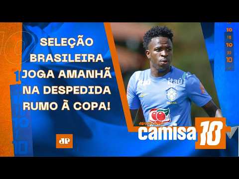 SELEÇÃO BRASILEIRA JOGA AMANHÃ NA DESPEDIDA RUMO À COPA; HOJE TEM BRASILEIRÃO! | CAMISA 10 thumbnail