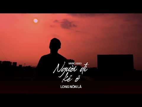 LONG NÓN LÁ | NGƯỜI ĐI KẺ Ở | OFFICIAL MUSIC VIDEO thumbnail