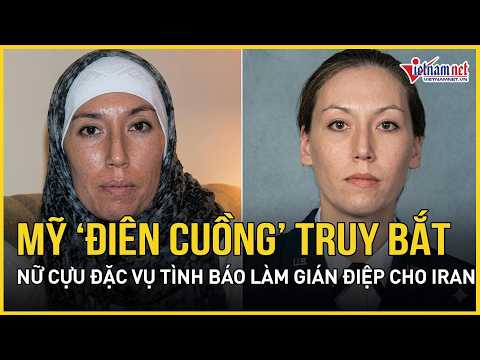 Mỹ "điên cuồng" truy bắt nữ cựu đặc vụ tình báo làm gián điệp cho Iran | Báo VietNamNet thumbnail